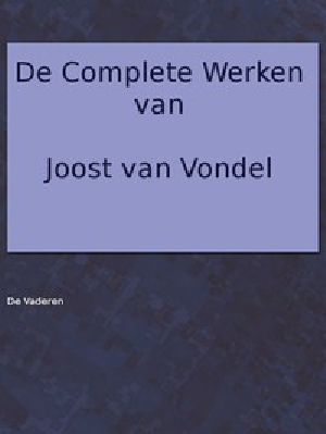 [Gutenberg 48956] • De complete werken van Joost van Vondel. / Met eene voorrede van H.J. Allard, leraar aan 't seminarie te Kuilenburg.